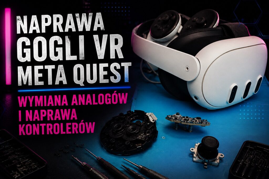 naprawa gogli vr meta quest wymiana analogów i naprawa kontrolerów